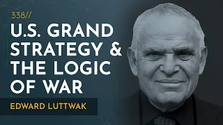 American Grand Strategy & the Logic of War | Edward Luttwak