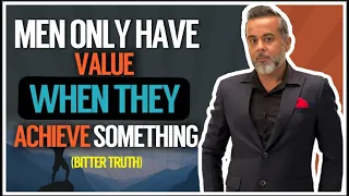 Men ONLY have value when they ACHIEVE something (bitter truth 🔥!)