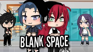 Blank Space 《Glmv》 By: Burger