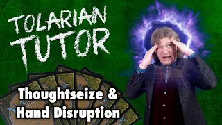 Tolarian Tutor: Thoughtseize And Hand Disruption - Improve Your Magic: The Gathering Gameplay