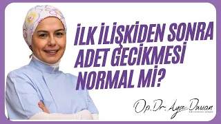 İlk İlişkiden Sonra Adet Gecikmesi Normal mi?