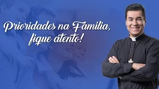 Prioridades na Família, fique atento! - Padre Chrystian Shankar