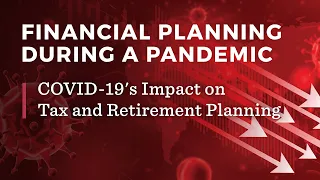 COVID-19's Impact on Tax and Retirement Planning