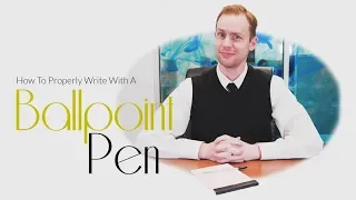 How To Properly Write With A Ballpoint Pen