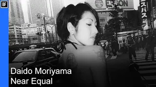 Daido Moriyama - Near Equal - Photographic Documentaries #22