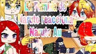 La familia de naruto Au reacciona a Naruto (parte 1/2)