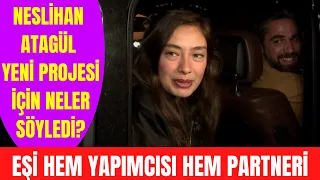 Neslihan Atagül eşi Kadir Doğulu ile başrolde oynayacağı yeni projesi açıklama yaptı