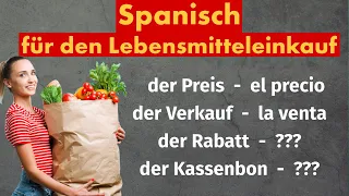 300 Spanische Wörter für den Lebensmitteleinkauf - Spanisch lernen für Anfänger