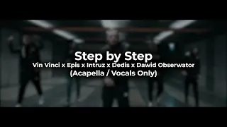 Vin Vinci x Epis x Intruz x Dedis x Dawid Obserwator - Step by Step (Acapella / Vocals Only)