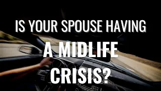 My Spouse is in a Midlife Crisis - Ask Dr. Clarke