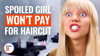 SPOILED GIRL WON’T PAY FOR HAIRCUT | @DramatizeMe