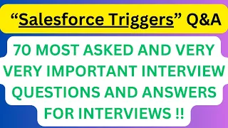 "Salesforce Triggers Q&A", 70 Most Asked Interview Q&A of TRIGGERS for SALESFORCE Interviews !!