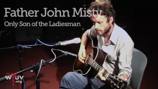 Father John Misty - "Only Son of the Ladiesman" (Live at WFUV)