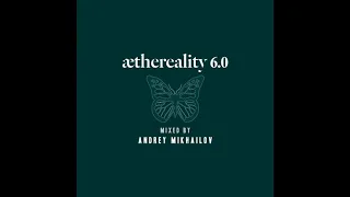 Andrey Mikhailov - Aethereality 6.0 (Continuous DJ Mix)