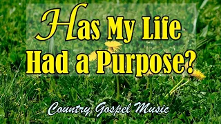 Has My Life Had A Purpose? Country Gospel Music by Lifebreakthrough Music