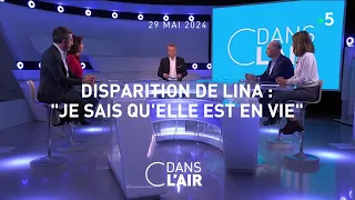 Disparition de Lina :"Je sais qu'elle est en vie" #cdanslair 29.05.2024