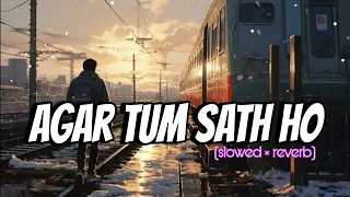 Agar tum sath ho 🥀🙁 | tamasha | ranbir kapoor| Deepika Padukone| Arjit singh| alka yagnik | Lo-fi