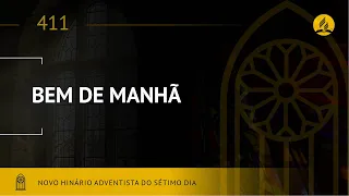 Novo Hinário Adventista • Hino 411 • Bem de Manhã • (Lyrics)