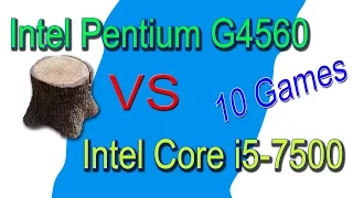 Pentium G4560 VS i5 7500 in 10 Games, GTA5, Battlefield 1,Diablo III..