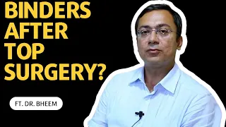 Do I still need binders after top surgery?| Dr. Bheem Singh Nanda | Surgeon |