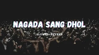 Nagada Sang Dhol (Slowed Reverb) | Violent Song - 1 | Rigs |