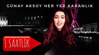 Günay Aksoy - Her Yer Karanlık 1 SAATLİK (Klipli) Full HD