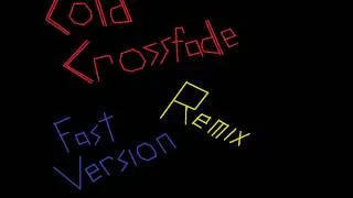 Crossfade Cold Remix Fast Version)