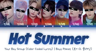 [Your Boy Group] Hot Summer - Boys Planet (7 Members) || Color Coded Lyrics (Han/Rom/Eng) ||