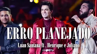 Luan Santana   ERRO PLANEJADO feat Henrique e Juliano  Letra   Lyrics