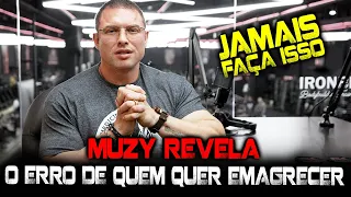 MUZY REVELOU MAIOR ERRO PARA QUEM QUER EMAGRECER