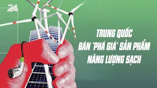 Lo ngại về việc Trung Quốc đẩy lượng lớn sản phẩm năng lượng sạch giá rẻ ra thế giới  | VTV24