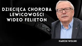 Dziecięca choroba lewicowości|#marcinwolski #polityka