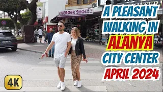 Alanya - Life and Walking in Alanya - A pleasant walking in Alanya City Center, April 2024