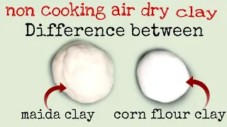 Difference between non cooking corn flour and all purpose flour (maida) air dry clay /clay making