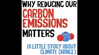 Why reducing our carbon emissions matters (a little story about climate change)
