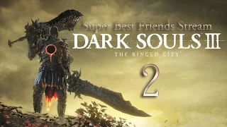 Super Best Friends Stream Dark Souls 3: The Ringed City (Part 2)