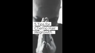 5 Tips for Chemo Hair Regrowth