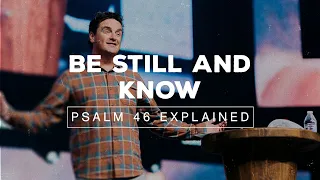 Psalm 46 Explained: What Does It Mean To "Be Still And Know That I Am God"?