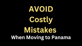 Avoid Costly Mistake When Moving to Panama