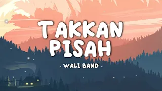 Wali Band  - Takkan Pisah || Lirik Video