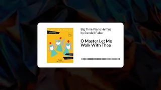 O Master Let Me Walk With Thee - Big Time Piano Hymns by Randall Faber, Level 4 (AUDIO)