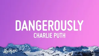 Charlie Puth - Dangerously (Lyrics)  | 25 Min