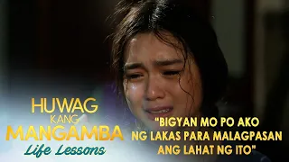 "Bigyan Mo po ako ng lakas para malagpasan ang lahat ng ito" | Huwag Kang Mangamba Life Lesson EP132