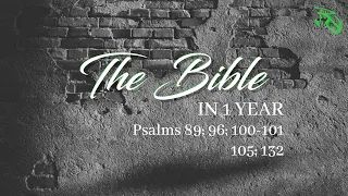 The Bible in 1 Year - EP 126 - Psalms 89; 96; 100-101; 105; 132
