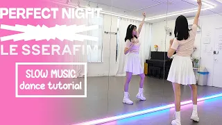 LE SSERAFIM (르세라핌) 'Perfect Night' Dance Tutorial | SLOW MUSIC + Mirrored