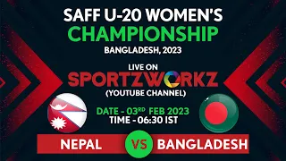 NEPAL VS BANGLADESH | SAFF U - 20 WOMEN'S CHAMPIONSHIP 2023 |  DAY 1 | MATCH 2
