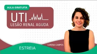AULA GRATUITA - UTI - Lesão Renal Aguda | Prof.ª Lorena Campos