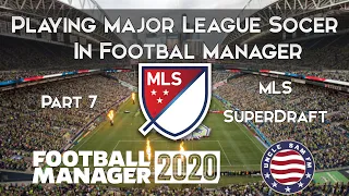 Playing MLS in FM 2020 | Part 7 - MLS SuperDraft (A)