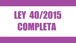 LEY 40/2015 COMPLETA (🔊 + TEXTO)