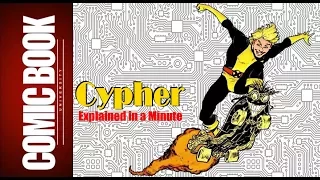 Cypher (Explained in a Minute) | COMIC BOOK UNIVERSITY